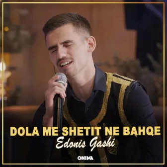 Dola me shetit ne bahqe by Edonis Gashi