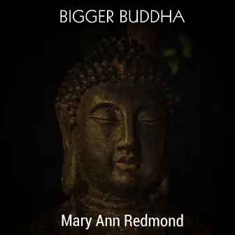 Bigger Buddha by Mary Ann Redmond