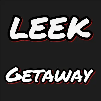 Getaway by Leek