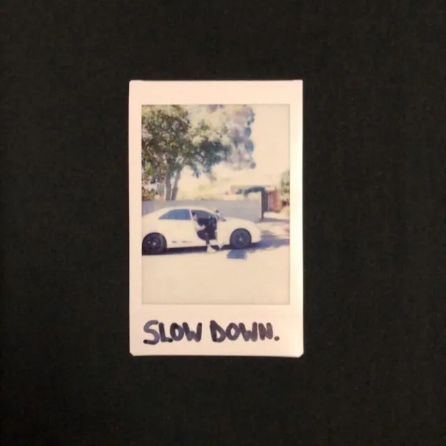 Slow Down.