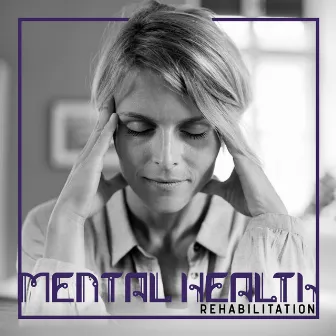 Mental Health Rehabilitation: Relaxing Music to Help Feel Good Again, Reduce Stress and Anxiety, Help to Overcome Depression by Emotional Well Being Collection