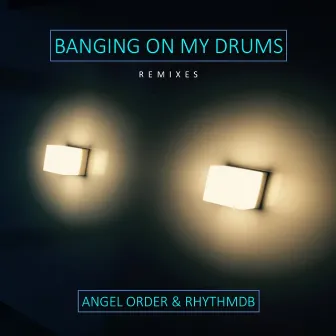 Banging On My Drums by Angel Order