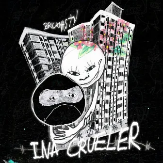 ina crueler by Bricknasty