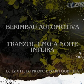 Berimbau Automotiva - Tranzou Cmg a Noite Inteira by DJ RH Ooh Cria