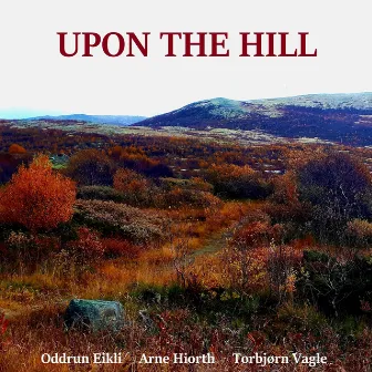 Upon The Hill by Oddrun Eikli