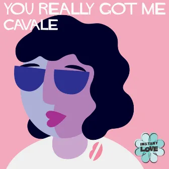 You Really Got Me (Instant Love) by Cavale