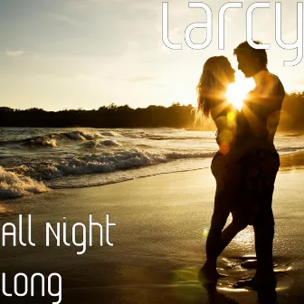 All Night Long by Larcy