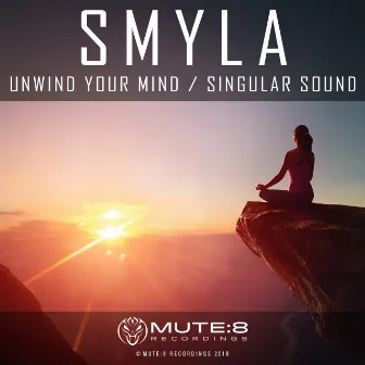 Unwind Your Mind / Singular Sound (Original Mix) by Smyla