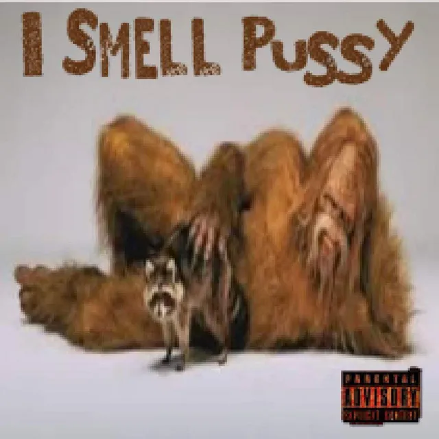 I smell pussy