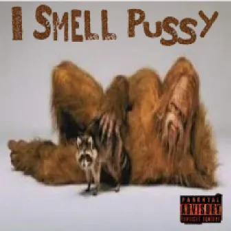 I smell pussy by Sqatch