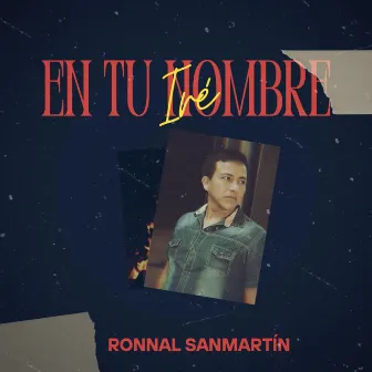 En tu nombre iré by Ronnal Sanmartin