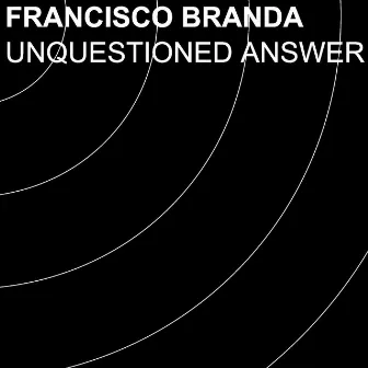 Unquestioned Answer by Francisco Branda