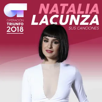 Sus Canciones (Operación Triunfo 2018) by Natalia Lacunza