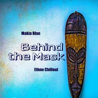 Behind the Mask (Ethno Chillout) by Makia Blue