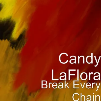 Break Every Chain by Candy LaFlora