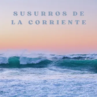 Susurros De La Corriente: Sonidos Binaurales Junto Al Agua by Sistema de ritmos binaurales