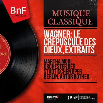 Wagner: Le crépuscule des dieux, extraits (Mono Version) by Artur Rother