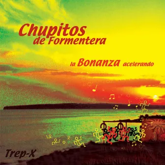 Chupitos de Formentera / La Bonanza acelerando / Trep-X by Chupitos de Formentera