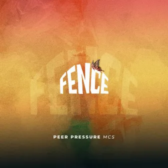 Fence by Peer Pressure Mcs