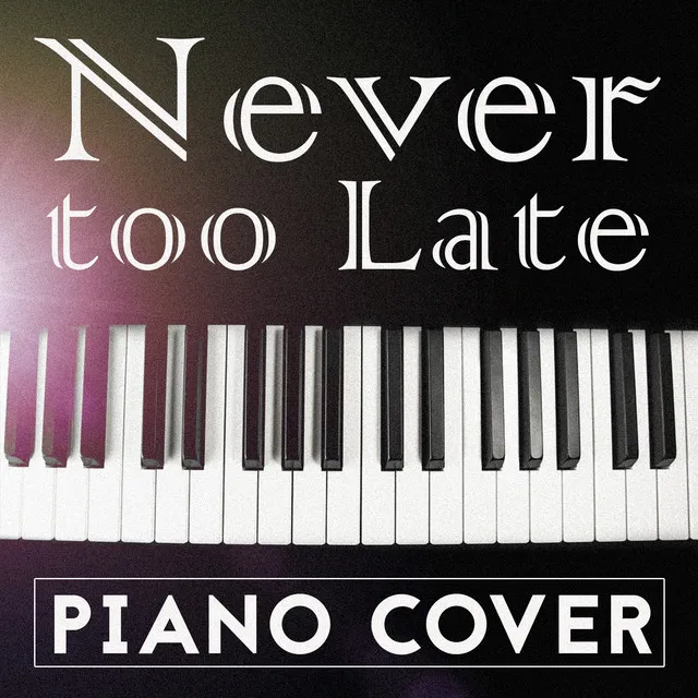 Never too Late (Alle Farben Piano Cover)