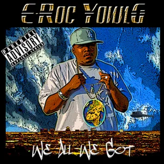 We All We Got by E-Roc Young