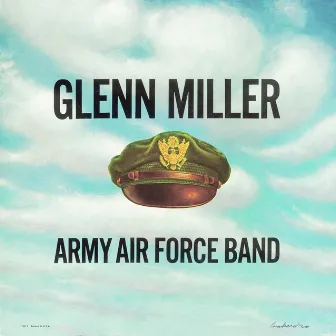 Army Air Force Band by Glenn Miller & The Army Air Force Band