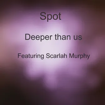 Deeper Than Us by Spot