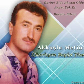 Efkarlıyım Bugün Yine (Anam Yok Ki Derdim Bilsin) by Akkuşlu Metin