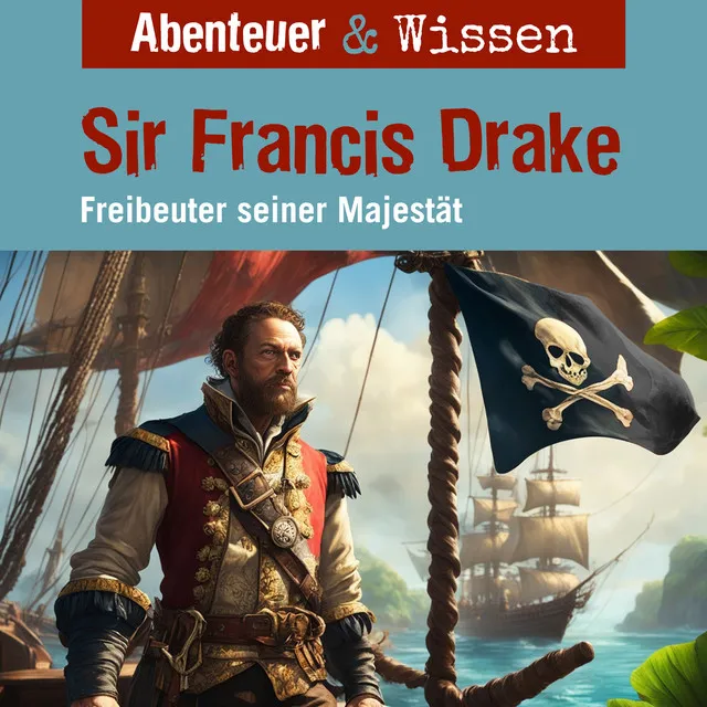 Kapitel 21 - Sir Francis Drake - Freibeuter seiner Majestät