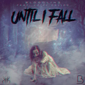 Until I Fall by Bloodlin3