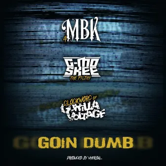 Goin' Dumb by MBK