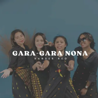 GARA-GARA NONA by Hanser Reo