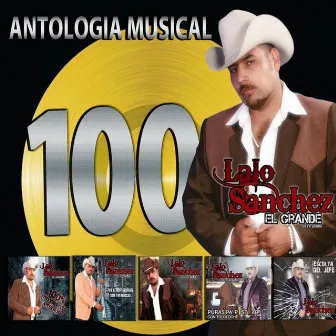 Antologia Musical 100 by Lalo Sanchez El Grande De La Sierra