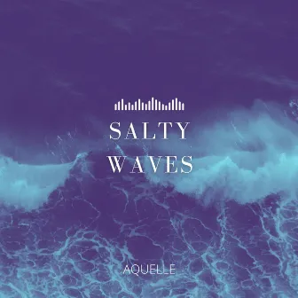 Salty Waves by AQUELLE