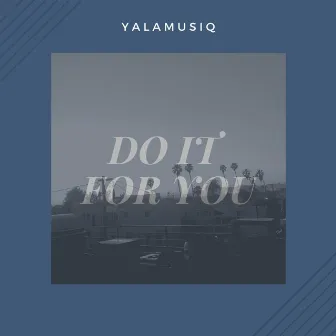 Do It For You by Yalamusiq