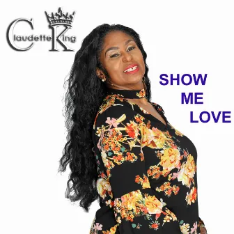 Show Me Love by Claudette King