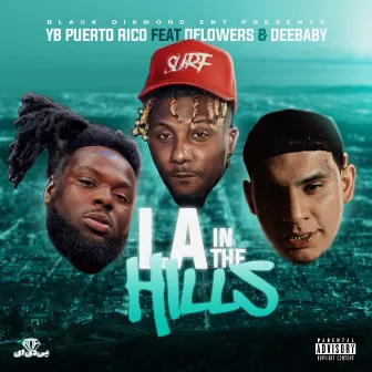 LA In The Hills (feat. D Flowers & DeeBaby) by Yb Puerto Rico