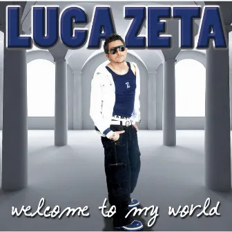 Welcome To My World by Luca Zeta