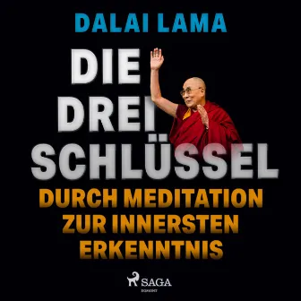 Die drei Schlüssel: Durch Meditation zur innersten Erkenntnis by Dalai Lama