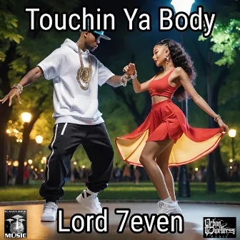 Touchin Ya Body by LORD 7EVEN