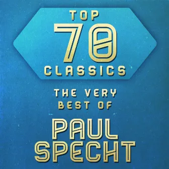 Top 70 Classics - The Very Best of Paul Specht by Paul Specht