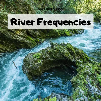 River Frequencies by Nature Lab