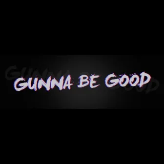 Gunna Be Good by Gino