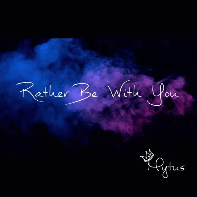 Rather Be With You