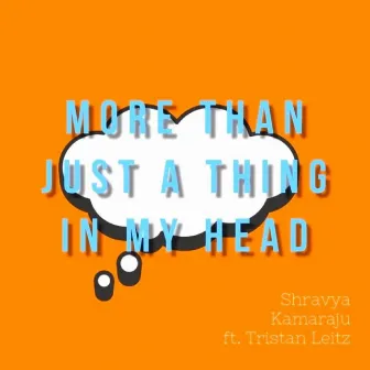 More Than Just a Thing in My Head by Shravya Kamaraju