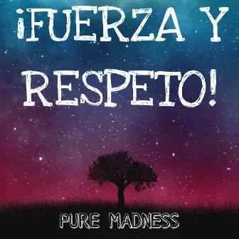 ¡FUERZA Y RESPETO! by PureMadness