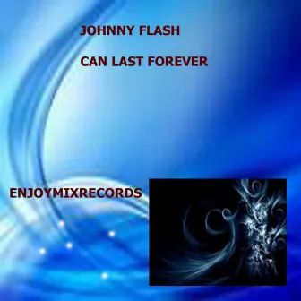 Can Last Forever by Johnny Flash