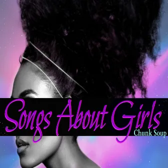 Songs About Girls by Chunk Soup