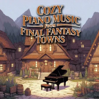 Cozy Piano Music from Final Fantasy Towns by Pablo Enver