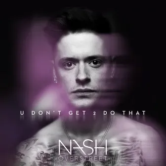 U Don't Get 2 Do That by Nash Overstreet